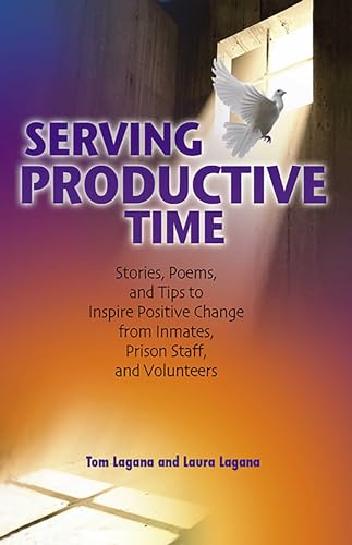 Imagen de archivo de Serving Productive Time: Stories, Poems, and Tips to Inspire Positive Change from Inmates, Prison Staff, and Volunteers a la venta por BooksRun