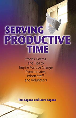 9780757307829: Serving Productive Time: Stories, Poems, and Tips to Inspire Positive Change from Inmates, Prison Staff, and Volunteers