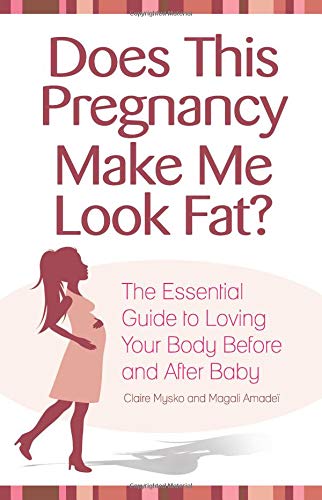 Imagen de archivo de Does This Pregnancy Make Me Look Fat?: The Essential Guide to Loving Your Body Before and After Baby a la venta por BooksRun