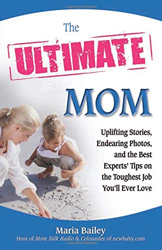 Beispielbild fr The Ultimate Mom : Uplifting Stories, Endearing Photos, and the Best Experts' Tips on the Toughest Job You'll Ever Love zum Verkauf von Better World Books: West