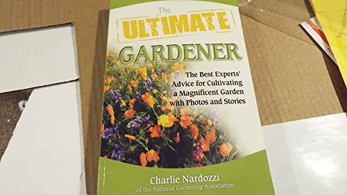 Beispielbild fr The Ultimate Gardener: The Best Experts' Advice for Cultivating a Magnificent Garden with Photos and Stories zum Verkauf von Larry W Price Books