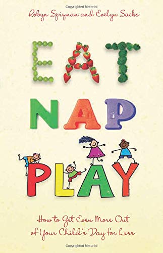 Stock image for Eat, Nap, Play : How to Get Even More Out of Your Child's Day for Less for sale by Better World Books: West