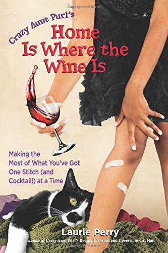 9780757313684: Crazy Aunt Purl's Home is Where the Wine is: 12 Months of Knitting, Cocktails, and Crazy Dates on the Path to Enlightenment