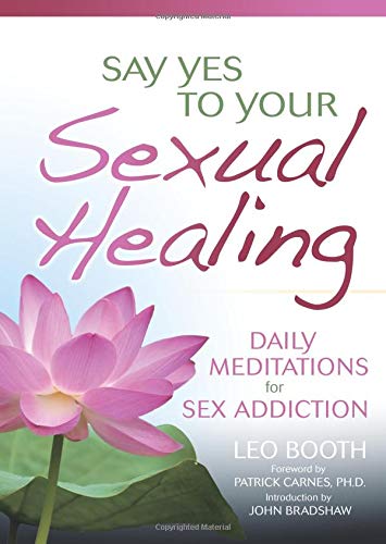 Imagen de archivo de Say Yes to Your Sexual Healing: Daily Meditations for Overcoming Sex Addiction a la venta por ThriftBooks-Dallas