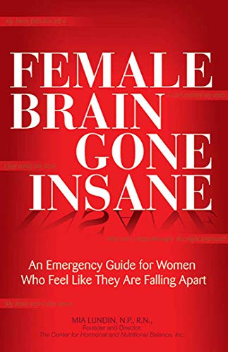 9780757314162: Female Brain Gone Insane: An Emergency Guide For Women Who Feel Like They Are Falling Apart