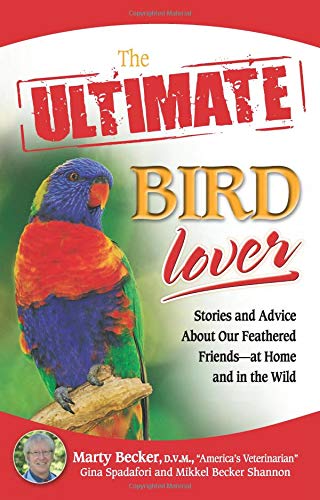 Imagen de archivo de The Ultimate Bird Lover: Stories and Advice on Our Feathered Friends at Home and in the Wild [Paperback] Becker, Marty; Spadafori, Gina and Shannon, Mikkel a la venta por BennettBooksLtd