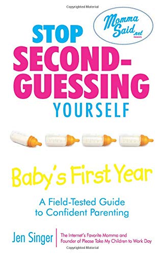Beispielbild fr Stop Second-Guessing Yourself--Baby's First Year: A Field-Tested Guide to Confident Parenting (Momma Said) zum Verkauf von Wonder Book