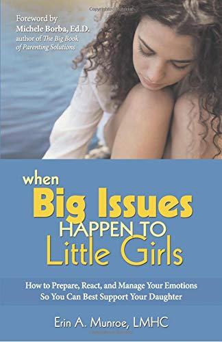 Stock image for When Big Issues Happen to Little Girls: How to Prepare, React, and Manage Your Emotions So You Can Best Support Your Daughter for sale by Ergodebooks