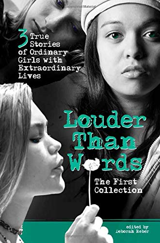 Stock image for Louder Than Words: The First Collection: 3 True Stories of Ordinary Girls with Extraordinary Lives for sale by SecondSale