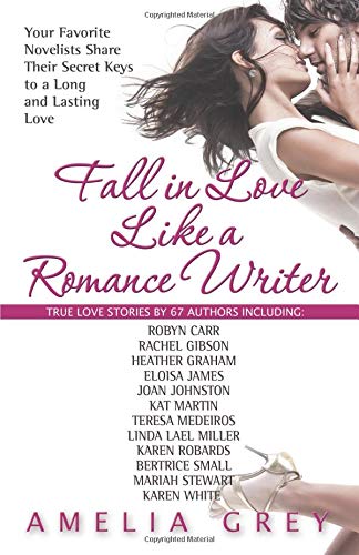 Stock image for Fall in Love Like a Romance Writer: Your Favorite Novelists Share Their Secret Keys to a Long and Lasting Love for sale by Wonder Book