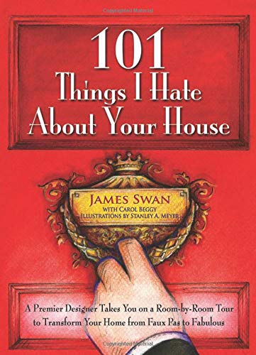 Beispielbild fr 101 Things I Hate About Your House: A Premier Designer Takes You on a Room-by-Room Tour to Transform Your Home from Faux Pas to Fabulous zum Verkauf von Ergodebooks