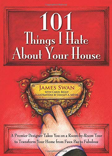 Stock image for 101 Things I Hate About Your House: A Premier Designer Takes You on a Room-by-Room Tour to Transform Your Home from Faux Pas to Fabulous for sale by Half Price Books Inc.