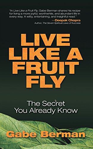 Stock image for Live Like a Fruit Fly: The Secret You Already Know for sale by Front Cover Books