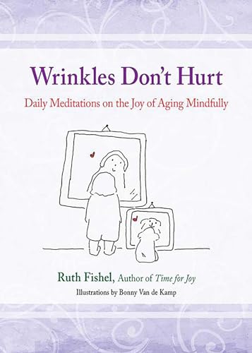 Beispielbild fr Wrinkles Don't Hurt: Daily Meditations on the Joy of Aging Mindfully zum Verkauf von WorldofBooks