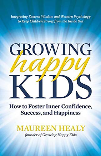 Beispielbild fr Growing Happy Kids : How to Foster Inner Confidence, Success, and Happiness zum Verkauf von Better World Books