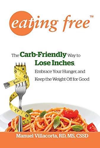 Imagen de archivo de Eating Free: The Carb-Friendly Way to Lose Inches, Embrace Your Hunger, and Keep Weight Off for Good a la venta por SecondSale