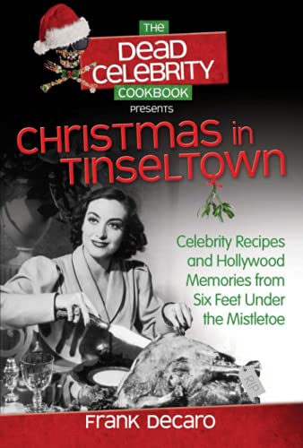 Stock image for Dead Celebrity Cookbook Presents Christmas in Tinseltown: Celebrity Recipes and Hollywood Memories from Six Feet Under the Mistletoe for sale by ThriftBooks-Dallas