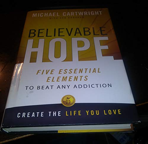 Beispielbild fr Believable Hope : Five Essential Elements to Beat Any Addiction zum Verkauf von Better World Books
