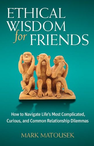 Beispielbild fr Ethical Wisdom for Friends: How to Navigate Life's Most Complicated, Curious, and Common Relationship Dilemmas zum Verkauf von ZBK Books