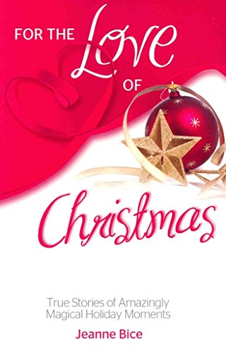 Imagen de archivo de For the Love of Christmas: True Stories of Amazingly Magical Holiday Moments a la venta por Once Upon A Time Books