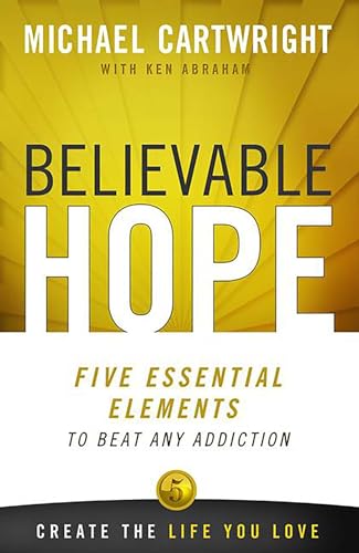 9780757317309: Believable Hope: Five Essential Elements to Beat Any Addiction: 5 Essential Elements to Beat Any Addiction