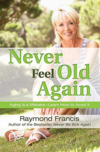 Beispielbild fr Never Feel Old Again: Aging Is a Mistake--Learn How to Avoid It (Never Be) zum Verkauf von HPB-Diamond