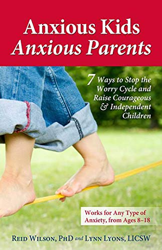 Stock image for Anxious Kids, Anxious Parents: 7 Ways to Stop the Worry Cycle and Raise Courageous and Independent Children (Anxiety Series) for sale by Decluttr