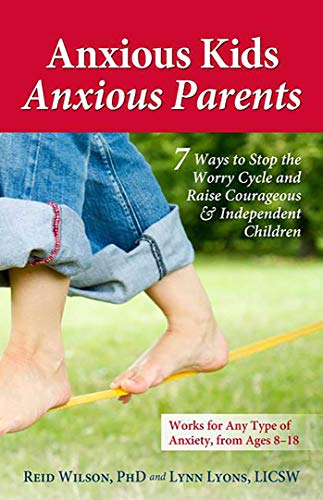 9780757317620: Anxious Kids, Anxious Parents: 7 Ways to Stop the Worry Cycle and Raise Courageous and Independent Children (Anxiety Series)