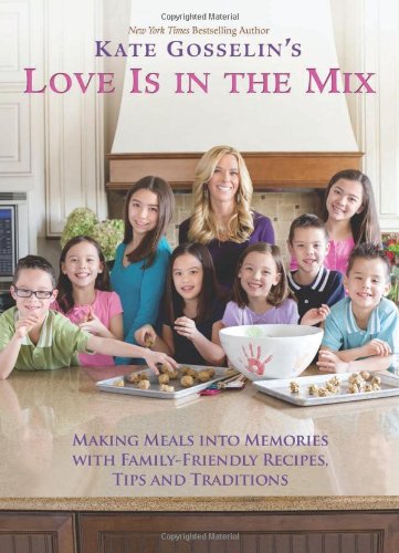 Imagen de archivo de Kate Gosselin's Love Is in the Mix: Making Meals into Memories With Family-Friendly Recipes, Tips and Traditions a la venta por Front Cover Books