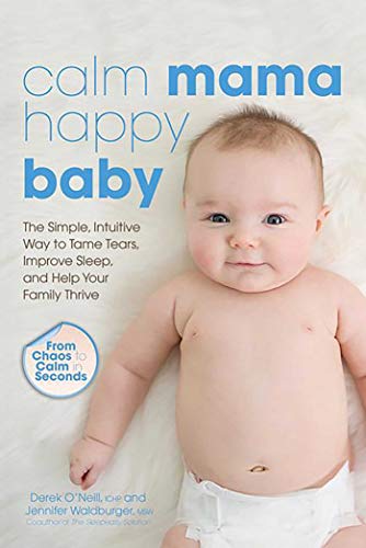 Beispielbild fr Calm Mama, Happy Baby: The Simple, Intuitive Way to Tame Tears, Improve Sleep, and Help Your Family Thrive zum Verkauf von WorldofBooks