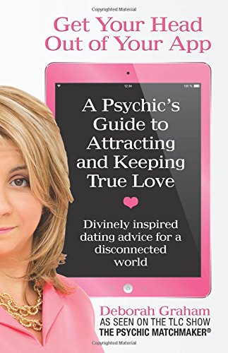Beispielbild fr Get Your Head Out of Your App: A Psychic's Guide to Keeping and Attracting True Love zum Verkauf von BooksRun