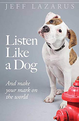 Imagen de archivo de Listen Like a Dog : And Make Your Mark on the World a la venta por Better World Books