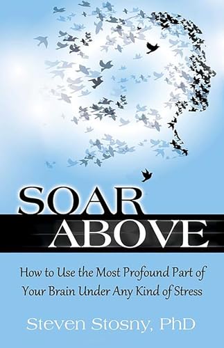 Immagine stock per Soar Above: How to Use the Most Profound Part of Your Brain Under Any Kind of Stress