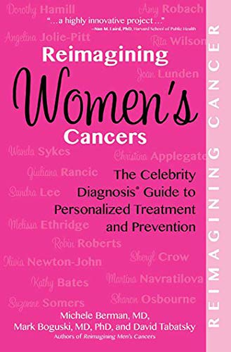 Stock image for Reimagining Women's Cancers: The Celebrity Diagnosis Guide to Personalized Treatment and Prevention (Reimagining Cancer) for sale by HPB-Diamond