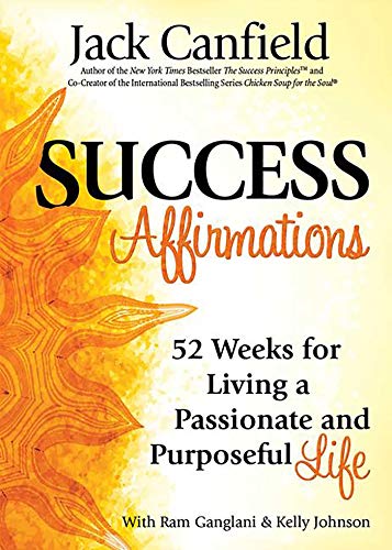 Stock image for Success Affirmations : 52 Weeks for Living a Passionate and Purposeful Life for sale by Better World Books
