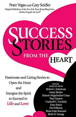 Stock image for Success Stories from the Heart: Passionate and Caring Stories to Open the Heart and Energize the Spirit to Succeed in Life and Love for sale by SecondSale