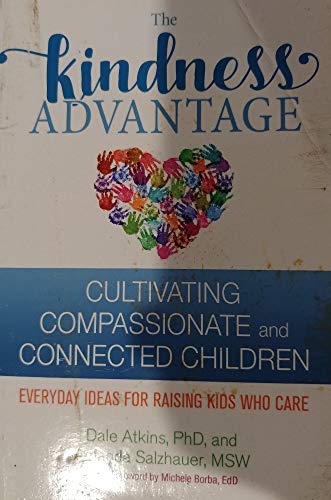 Stock image for The Kindness Advantage, Cultivating Compassionate and Connected Children, Everyday Ideas For Raising Kids Who Care for sale by Heisenbooks