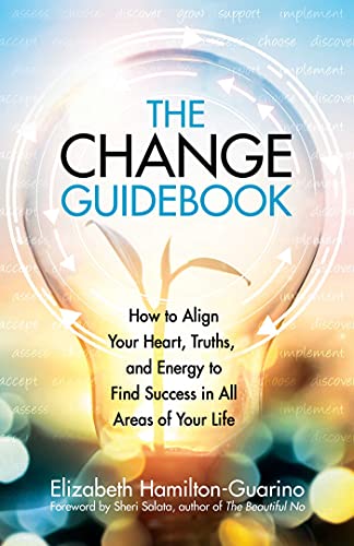 Beispielbild fr The Change Guidebook: How to Align Your Heart, Truths, and Energy to Find Success in All Areas of Your Life zum Verkauf von ZBK Books