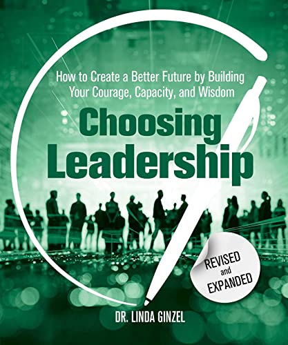 Stock image for Choosing Leadership: Revised and Expanded: How to Create a Better Future by Building Your Courage, Capacity, and Wisdom for sale by Goodwill Books