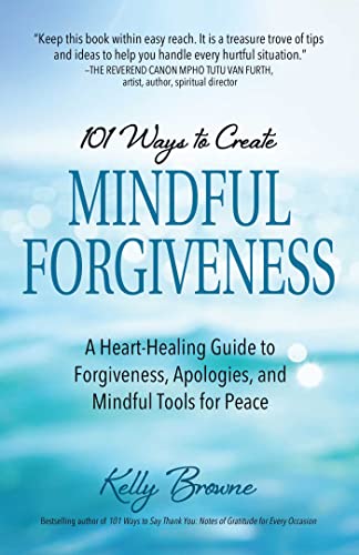 Stock image for 101 Ways to Create Mindful Forgiveness: A Heart-Healing Guide to Forgiveness, Apologies, and Mindful Tools for Peace for sale by Red's Corner LLC