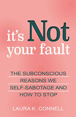 Stock image for It's Not Your Fault: The Subconscious Reasons We Self-Sabotage and How to Stop for sale by WorldofBooks