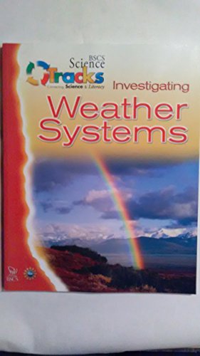 Stock image for BSCS SCIENCE TRACKS: CONNECTING SCIENCE AND LITERACY: INVESTIGATING WEATHER SYSTEMS STUDENT GUIDE for sale by Goodwill of Colorado