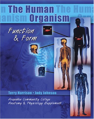 9780757513763: THE HUMAN ORGANISM: FUNCTION AND FORM/ARAPAHOE COMMUNITY COLLEGE ANATOMY AND PHYSIOLOGY SUPPLEMENT