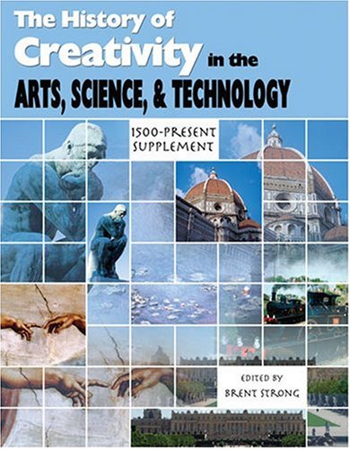 Stock image for THE HISTORY OF CREATIVITY: IN THE ARTS, SCIENCE, AND TECHNOLOGY: 1500-PRESENT SUPPLEMENT for sale by ThriftBooks-Atlanta
