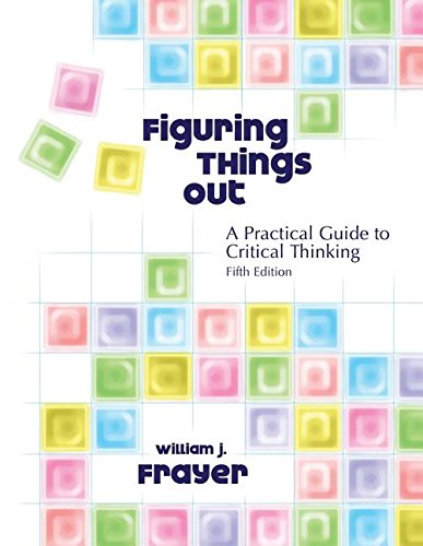 Beispielbild fr Figuring Things Out : A Practical Guide to Critical Thinking zum Verkauf von Better World Books
