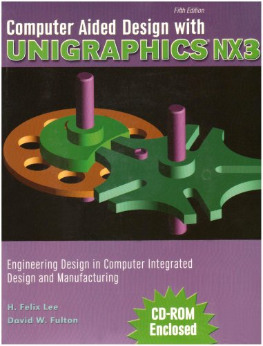 Stock image for Computer Aided Design with Unigraphics NX3- Engineering Design in Computer Integrated Design and Manufacturing, 5th for sale by a2zbooks