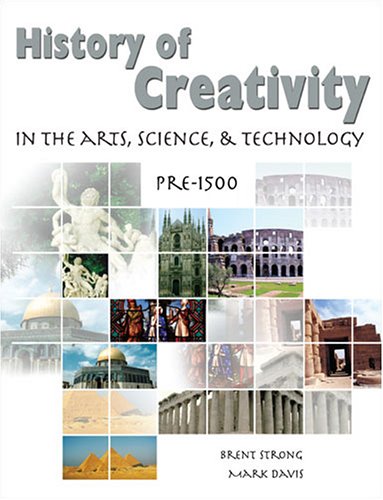 Stock image for HISTORY OF CREATIVITY IN THE ARTS, SCIENCE AND TECHNOLOGY: PRE-1500 for sale by -OnTimeBooks-