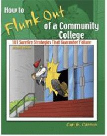 Stock image for HOW TO FLUNK OUT OF A COMMUNITY COLLEGE: 101 SUREFIRE STRATEGIES THAT GUARANTEE FAILURE for sale by ThriftBooks-Dallas