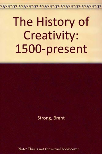 Stock image for THE HISTORY OF CREATIVITY: 1500-PRESENT for sale by Oblivion Books