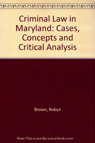 Stock image for CRIMINAL LAW IN MARYLAND: CASES, CONCEPTS, AND CRITICAL ANALYSIS for sale by Irish Booksellers